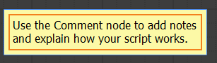 Use the Comment node to add useful notes about your script.